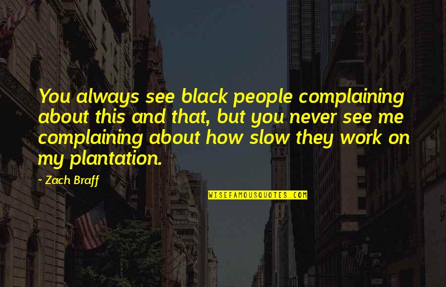 Always About You Quotes By Zach Braff: You always see black people complaining about this