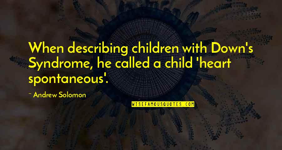 Always Ahead Of The Game Quotes By Andrew Solomon: When describing children with Down's Syndrome, he called