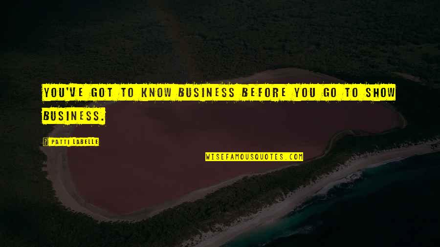 Always And Forever Relationship Quotes By Patti LaBelle: You've got to know business before you go
