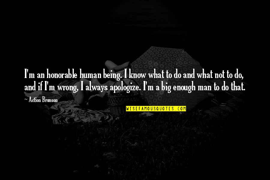 Always Apologize Quotes By Action Bronson: I'm an honorable human being. I know what