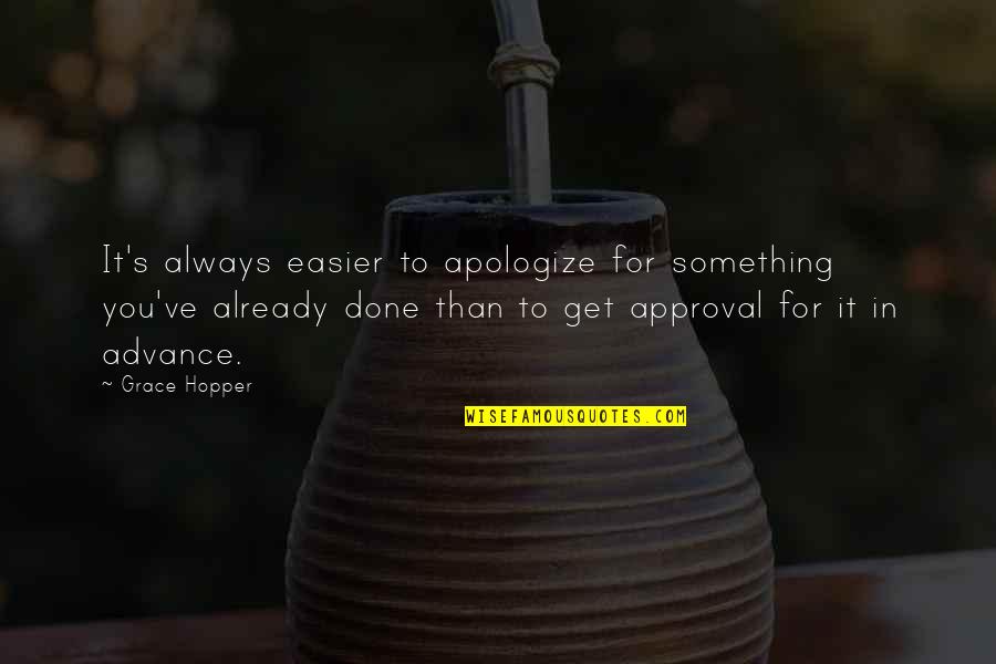 Always Apologize Quotes By Grace Hopper: It's always easier to apologize for something you've
