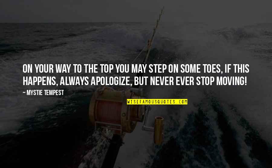 Always Apologize Quotes By Mystie Tempest: On your way to the top you may