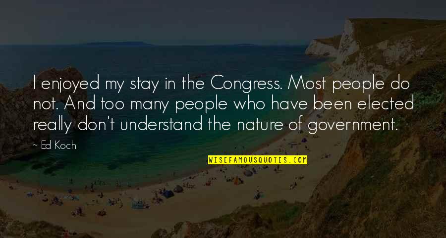 Always Ask Questions Quotes By Ed Koch: I enjoyed my stay in the Congress. Most