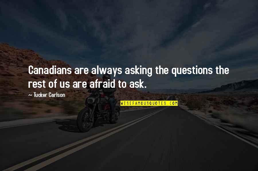 Always Ask Questions Quotes By Tucker Carlson: Canadians are always asking the questions the rest