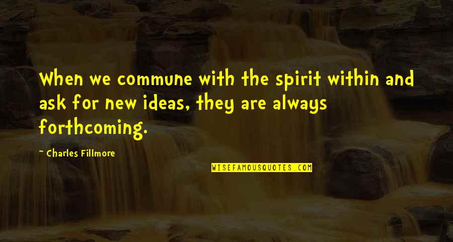 Always Ask Quotes By Charles Fillmore: When we commune with the spirit within and