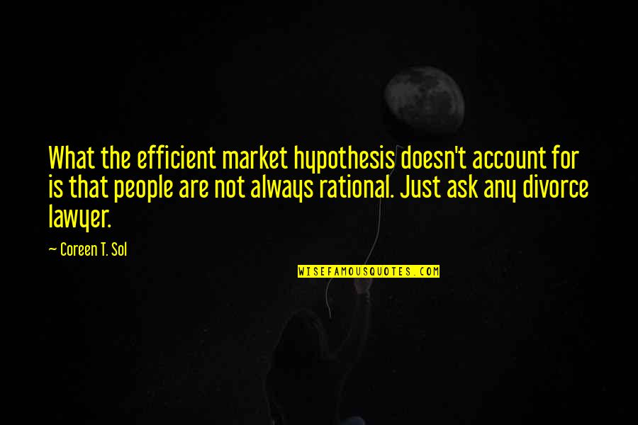 Always Ask Quotes By Coreen T. Sol: What the efficient market hypothesis doesn't account for