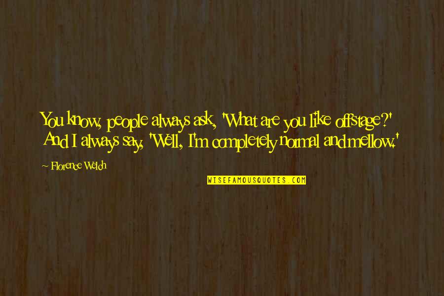 Always Ask Quotes By Florence Welch: You know, people always ask, 'What are you