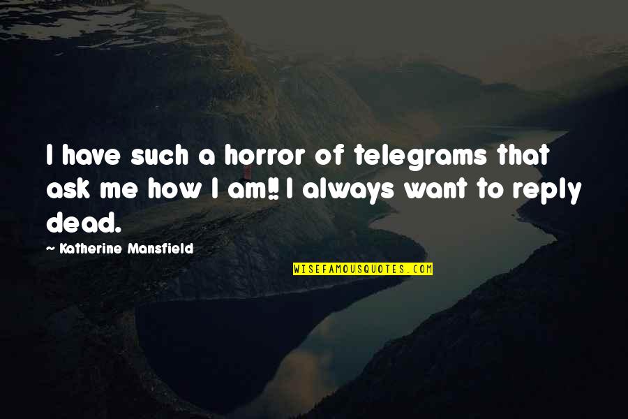Always Ask Quotes By Katherine Mansfield: I have such a horror of telegrams that