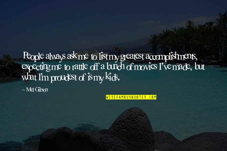 Always Ask Quotes By Mel Gibson: People always ask me to list my greatest