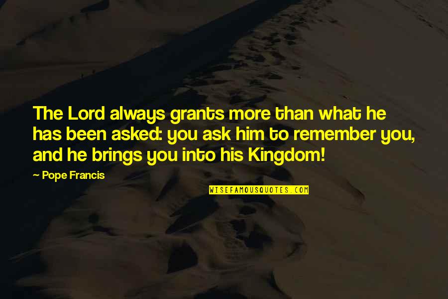 Always Ask Quotes By Pope Francis: The Lord always grants more than what he