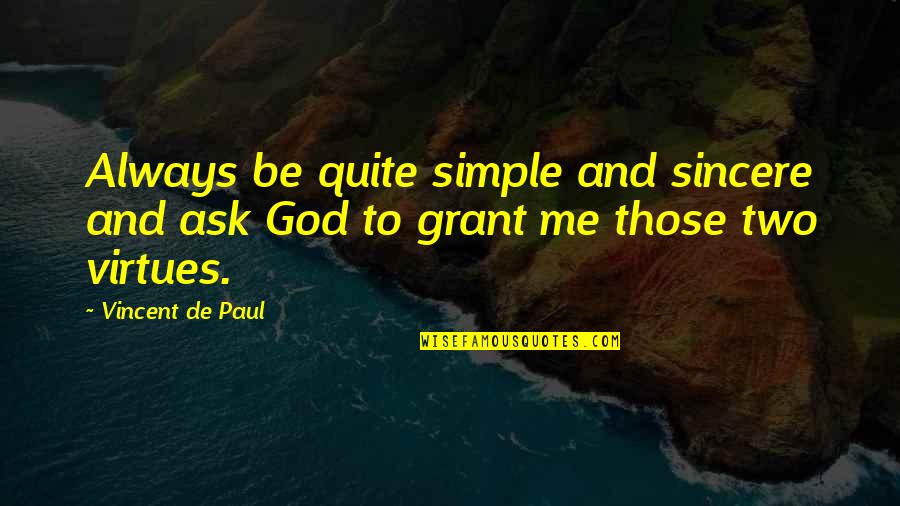 Always Ask Quotes By Vincent De Paul: Always be quite simple and sincere and ask
