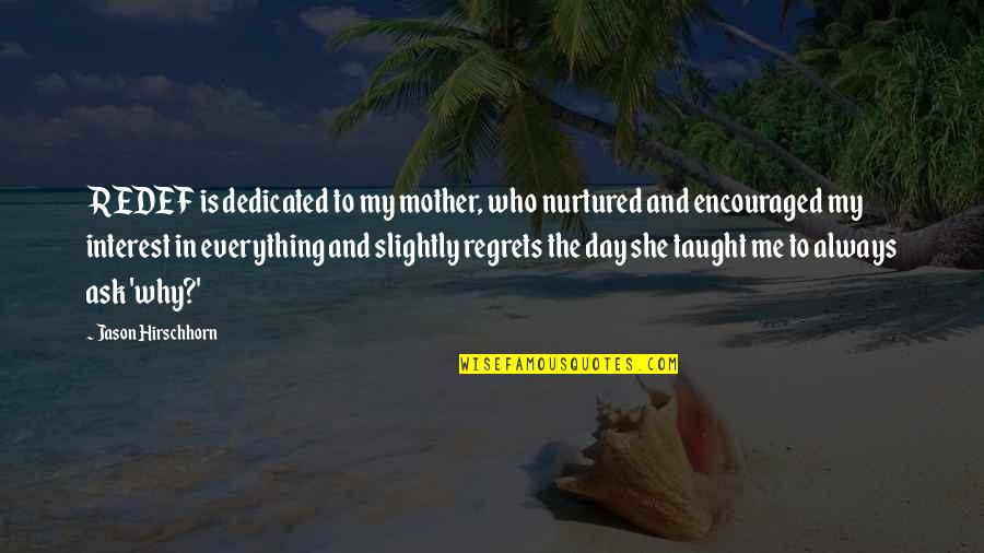 Always Ask Why Quotes By Jason Hirschhorn: REDEF is dedicated to my mother, who nurtured
