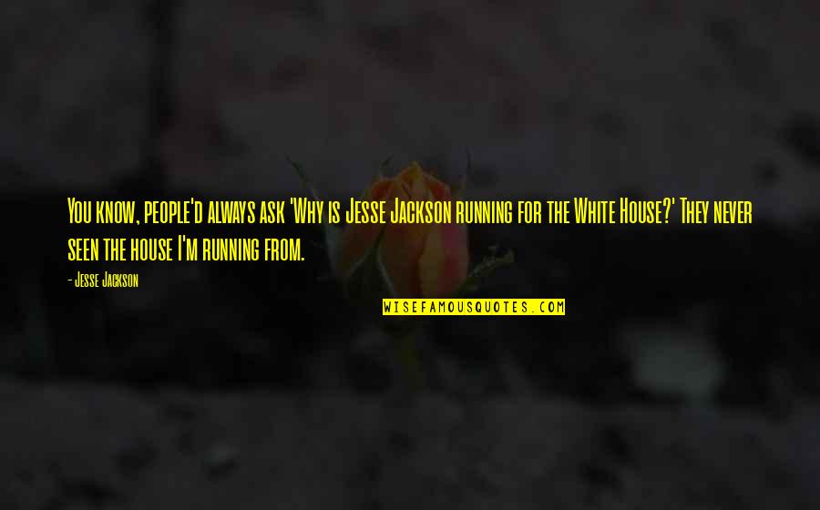 Always Ask Why Quotes By Jesse Jackson: You know, people'd always ask 'Why is Jesse