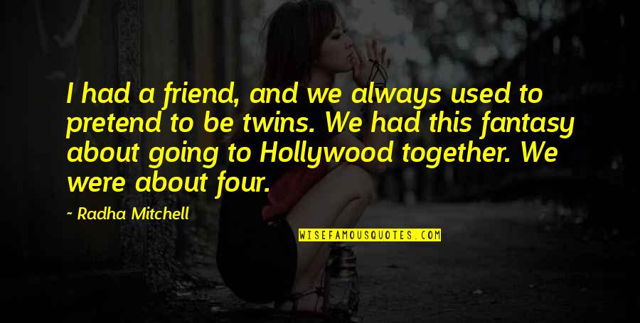 Always Be A Friend Quotes By Radha Mitchell: I had a friend, and we always used Always Be A Friend Quotes By Radha Mitchell: I had a friend, and we always used