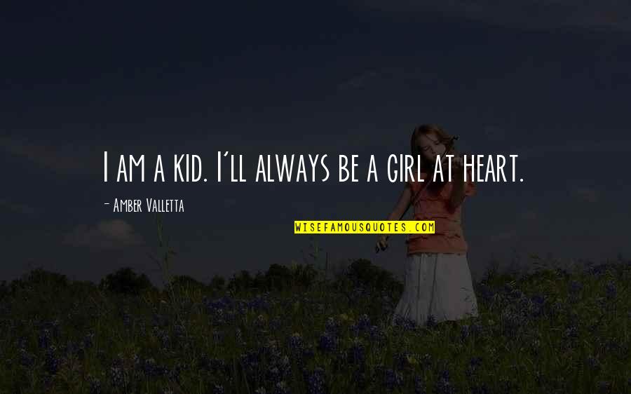 Always Be A Kid At Heart Quotes By Amber Valletta: I am a kid. I'll always be a Always Be A Kid At Heart Quotes By Amber Valletta: I am a kid. I'll always be a