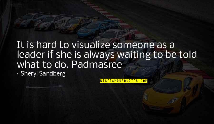 Always Be A Leader Quotes By Sheryl Sandberg: It is hard to visualize someone as a