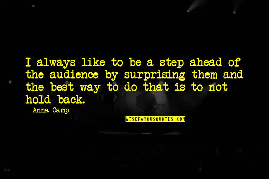 Always Be A Step Ahead Quotes By Anna Camp: I always like to be a step ahead