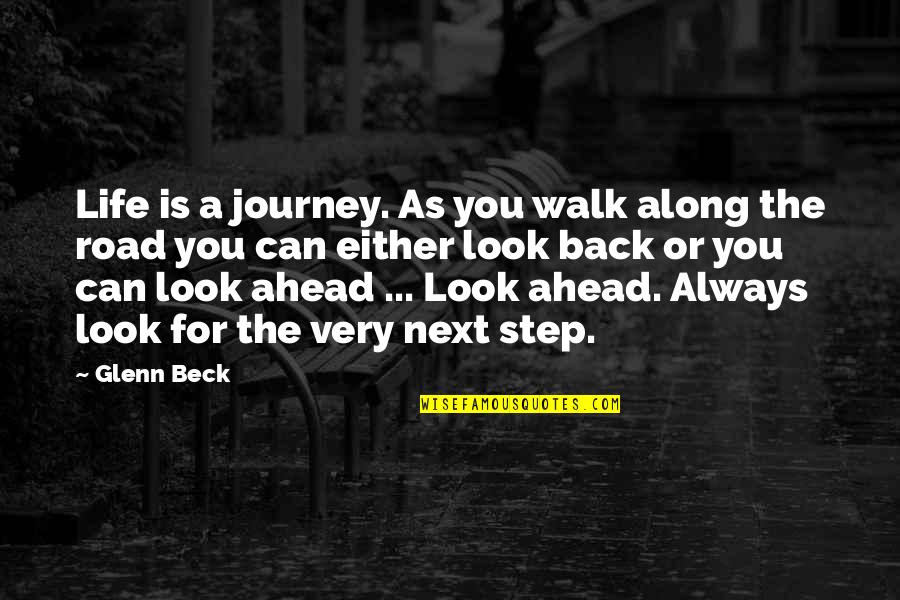 Always Be A Step Ahead Quotes By Glenn Beck: Life is a journey. As you walk along