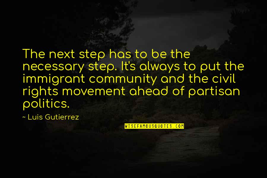 Always Be A Step Ahead Quotes By Luis Gutierrez: The next step has to be the necessary