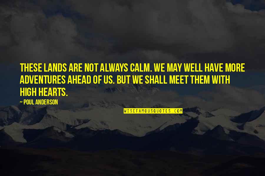 Always Be Calm Quotes By Poul Anderson: These lands are not always calm. We may