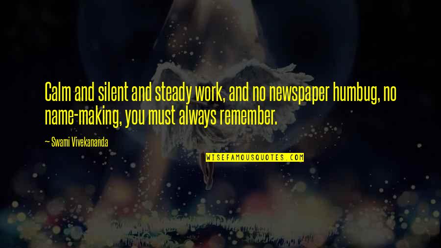 Always Be Calm Quotes By Swami Vivekananda: Calm and silent and steady work, and no
