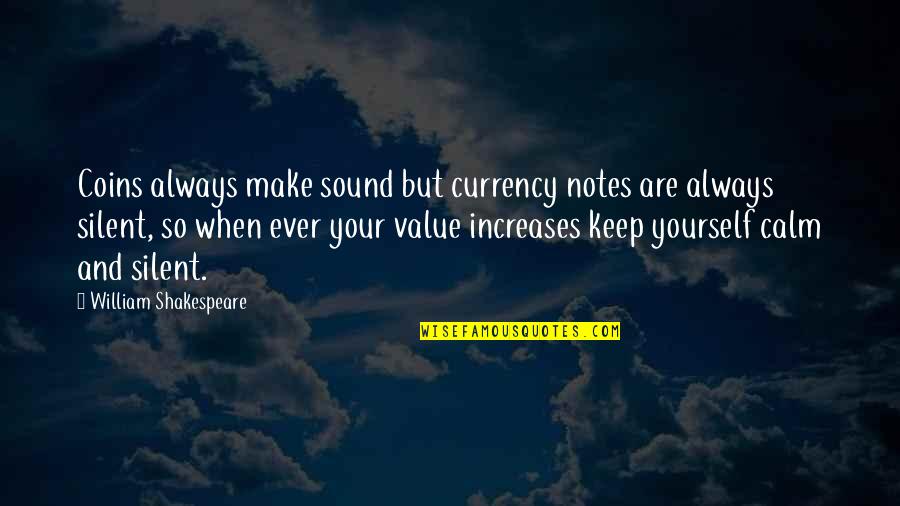 Always Be Calm Quotes By William Shakespeare: Coins always make sound but currency notes are