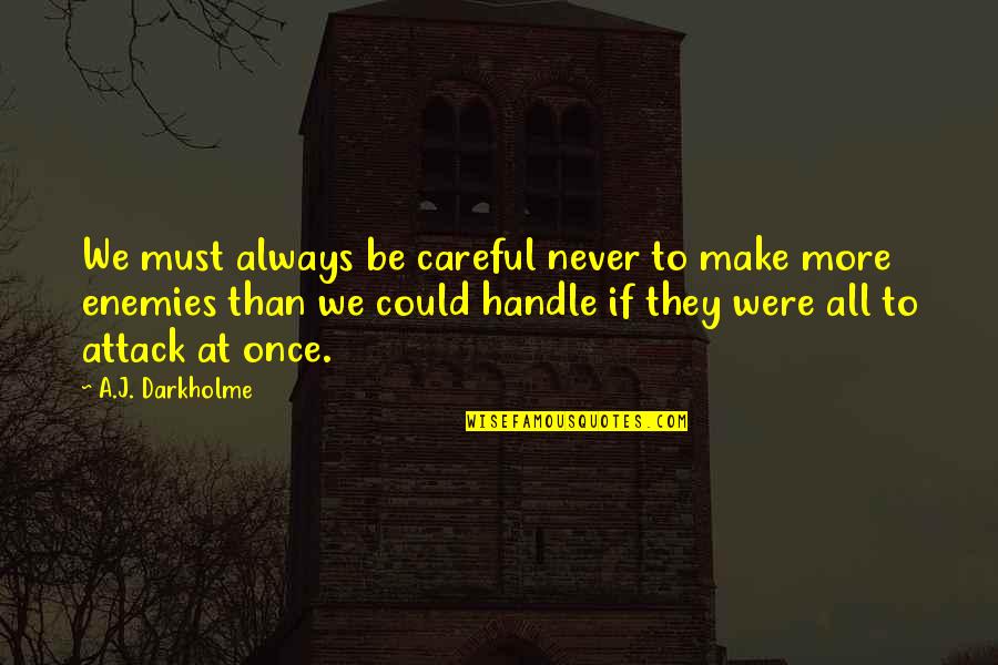 Always Be Careful Quotes By A.J. Darkholme: We must always be careful never to make