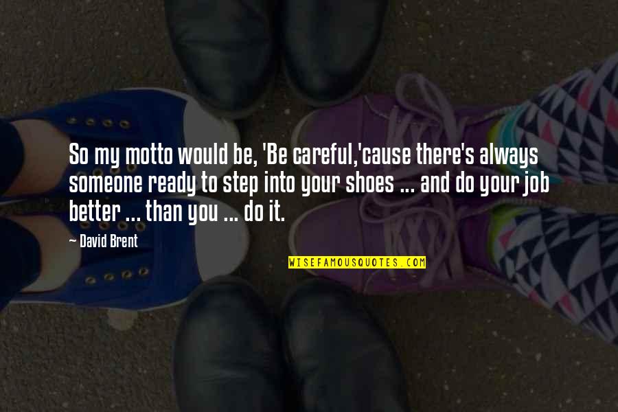 Always Be Careful Quotes By David Brent: So my motto would be, 'Be careful,'cause there's