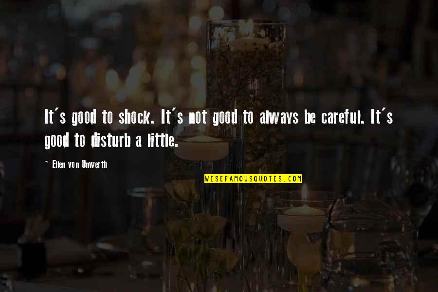 Always Be Careful Quotes By Ellen Von Unwerth: It's good to shock. It's not good to