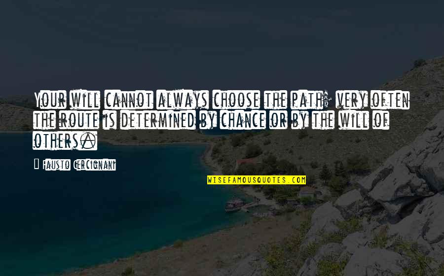 Always Be Determined Quotes By Fausto Cercignani: Your will cannot always choose the path; very