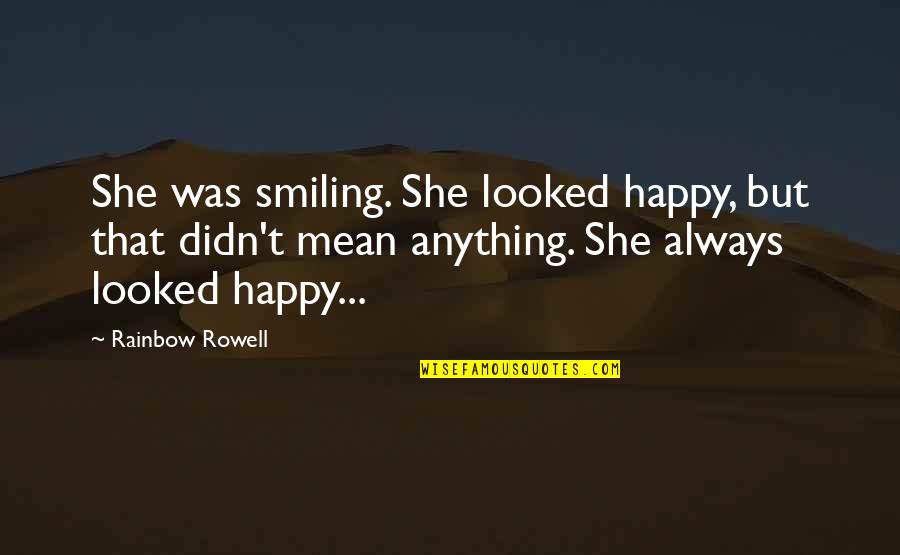 Always Be Happy Love Quotes By Rainbow Rowell: She was smiling. She looked happy, but that