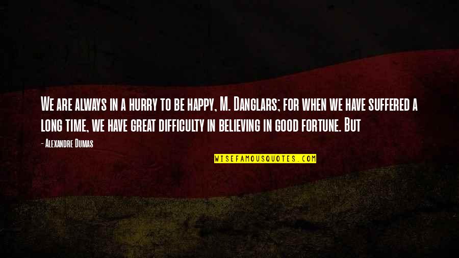 Always Be Happy Quotes By Alexandre Dumas: We are always in a hurry to be