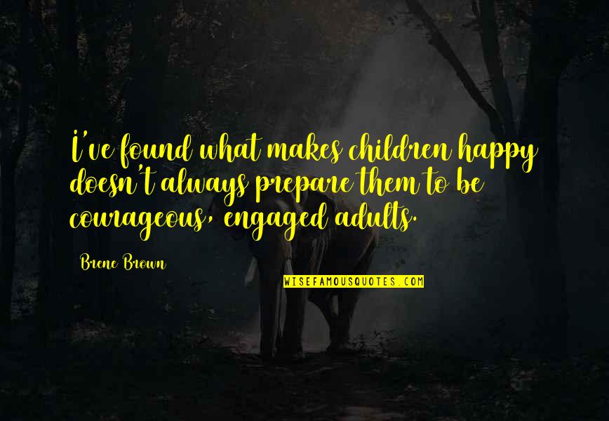 Always Be Happy Quotes By Brene Brown: I've found what makes children happy doesn't always