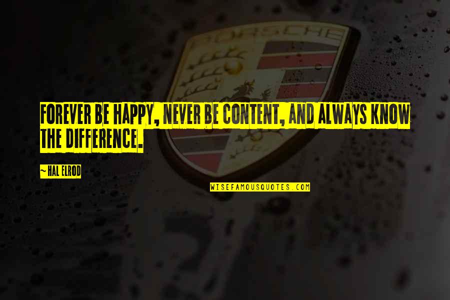 Always Be Happy Quotes By Hal Elrod: Forever be happy, never be content, and always