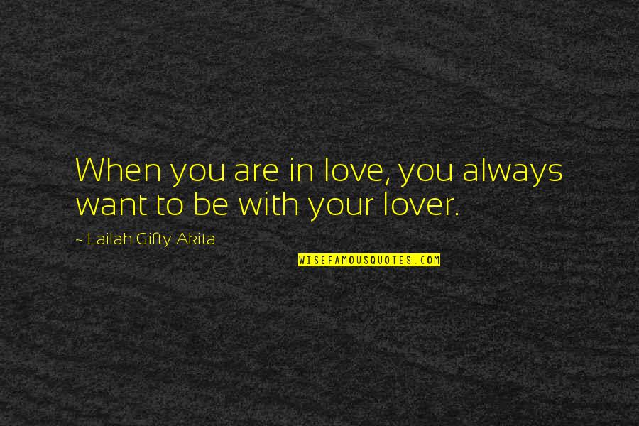 Always Be Happy Quotes By Lailah Gifty Akita: When you are in love, you always want