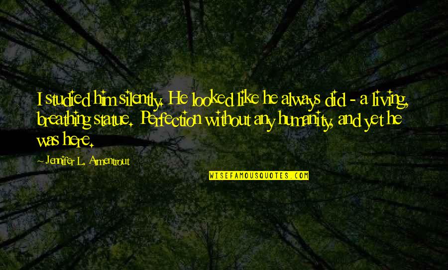 Always Be Here For You Quotes By Jennifer L. Armentrout: I studied him silently. He looked like he