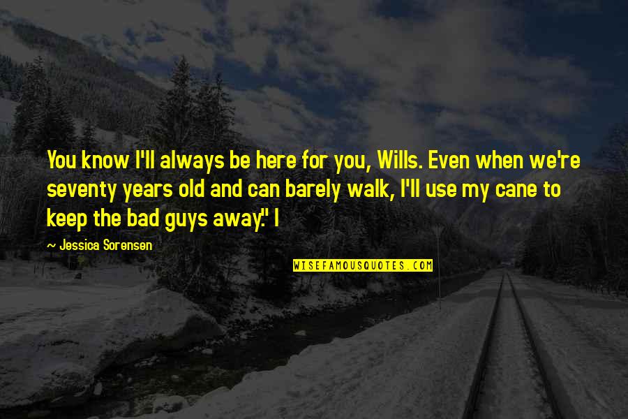 Always Be Here For You Quotes By Jessica Sorensen: You know I'll always be here for you,