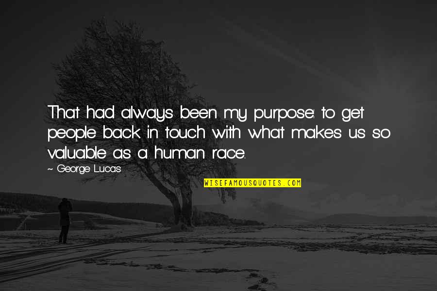 Always Be In Touch Quotes By George Lucas: That had always been my purpose: to get