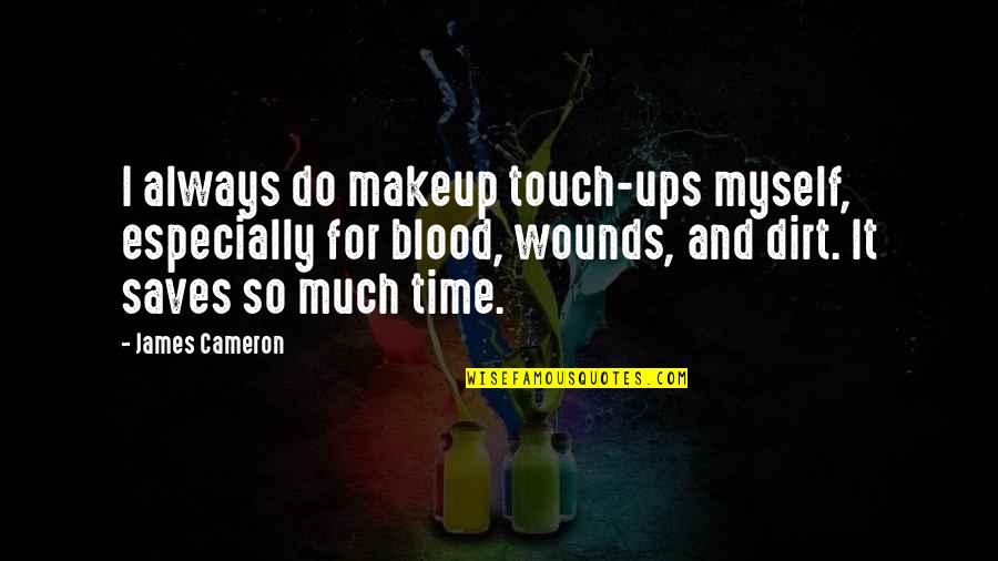 Always Be In Touch Quotes By James Cameron: I always do makeup touch-ups myself, especially for