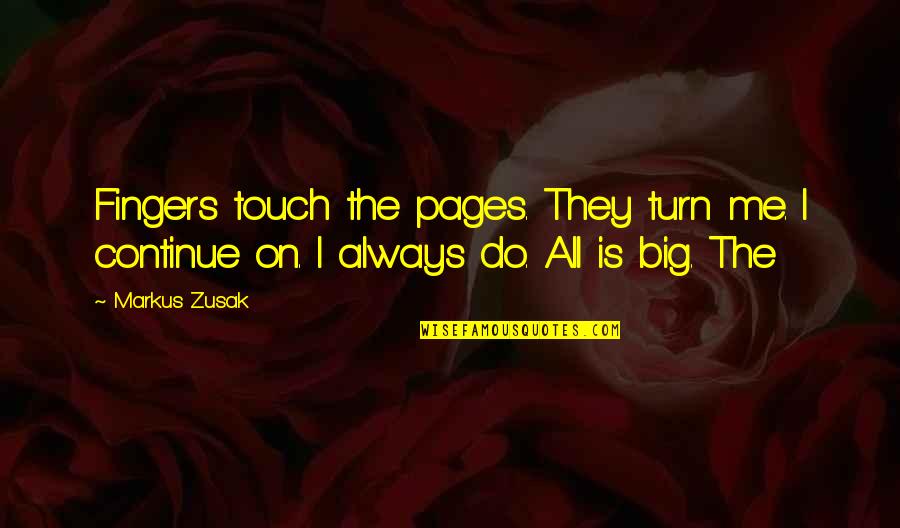 Always Be In Touch Quotes By Markus Zusak: Fingers touch the pages. They turn me. I