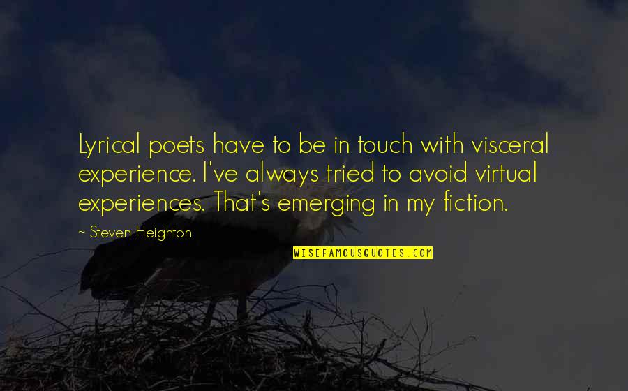 Always Be In Touch Quotes By Steven Heighton: Lyrical poets have to be in touch with