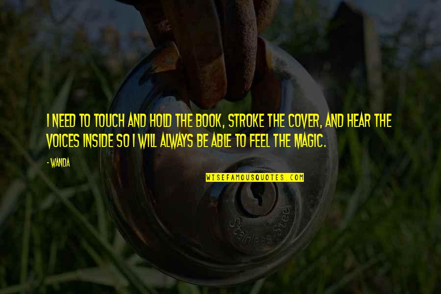 Always Be In Touch Quotes By Wanda: I need to touch and hold the book,