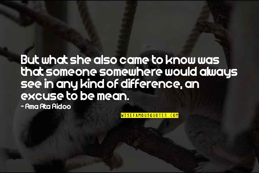 Always Be Kind Quotes By Ama Ata Aidoo: But what she also came to know was