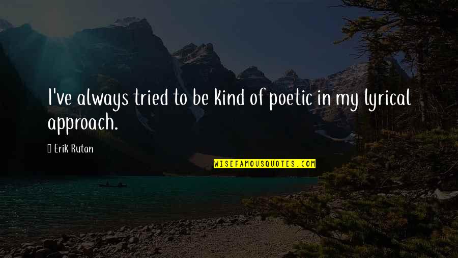 Always Be Kind Quotes By Erik Rutan: I've always tried to be kind of poetic