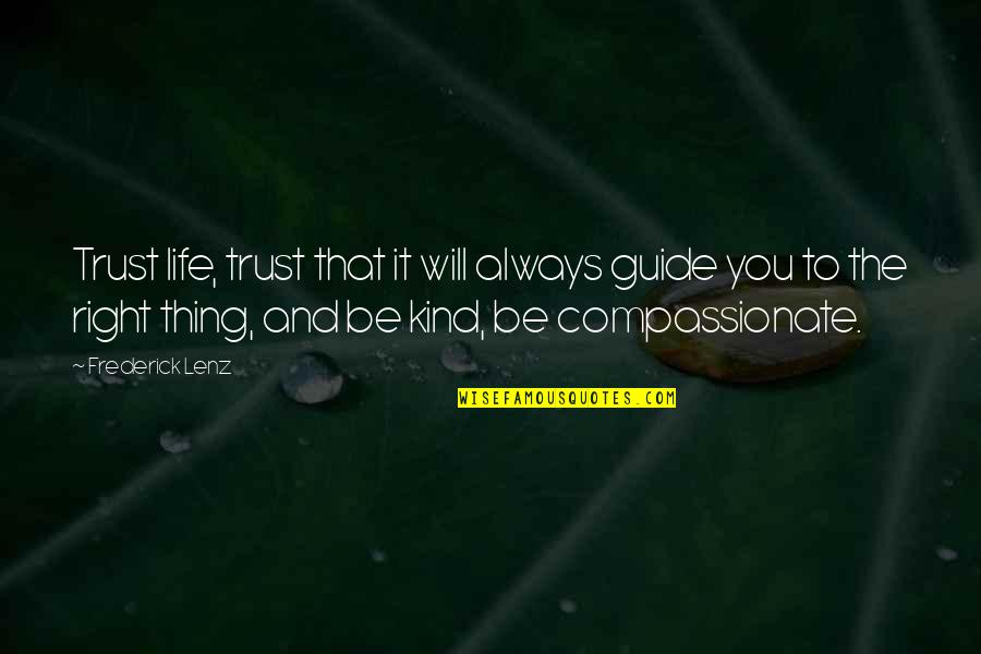Always Be Kind Quotes By Frederick Lenz: Trust life, trust that it will always guide