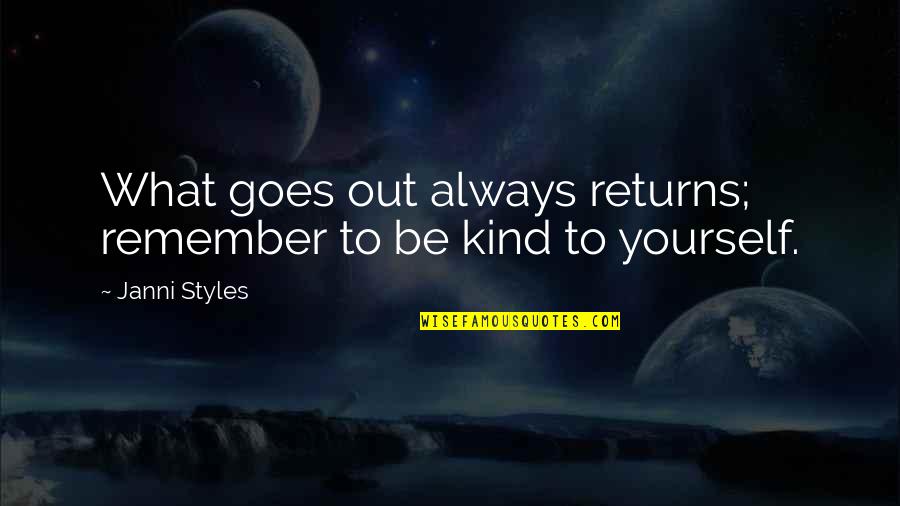Always Be Kind Quotes By Janni Styles: What goes out always returns; remember to be