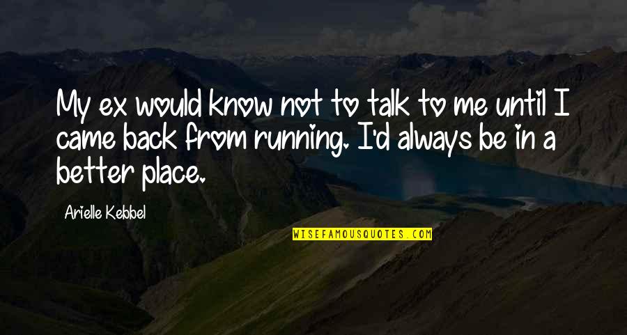 Always Be Me Quotes By Arielle Kebbel: My ex would know not to talk to