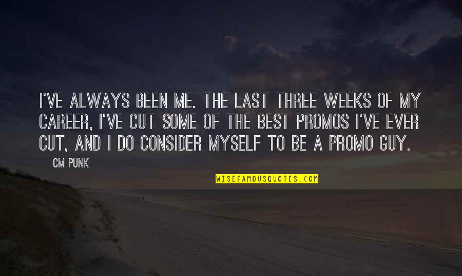 Always Be Me Quotes By CM Punk: I've always been me. The last three weeks