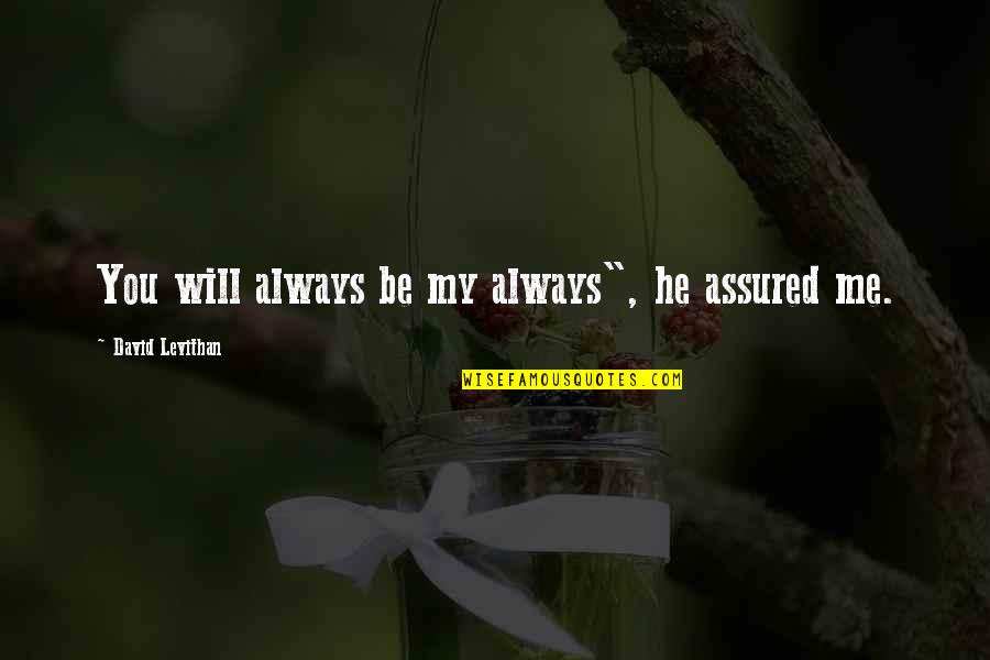 Always Be Me Quotes By David Levithan: You will always be my always", he assured