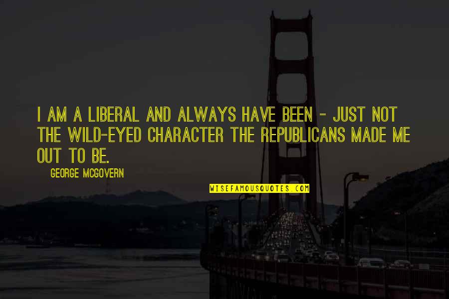 Always Be Me Quotes By George McGovern: I am a liberal and always have been